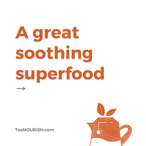 A Great Soothing Superfood, Tea Nourish